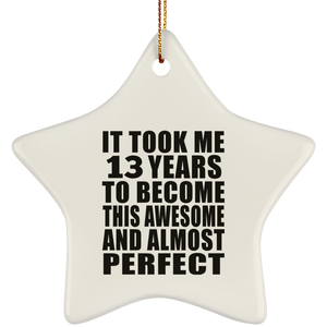 13th Birthday Took 13 Years To Become Awesome & Perfect - Star Ornament