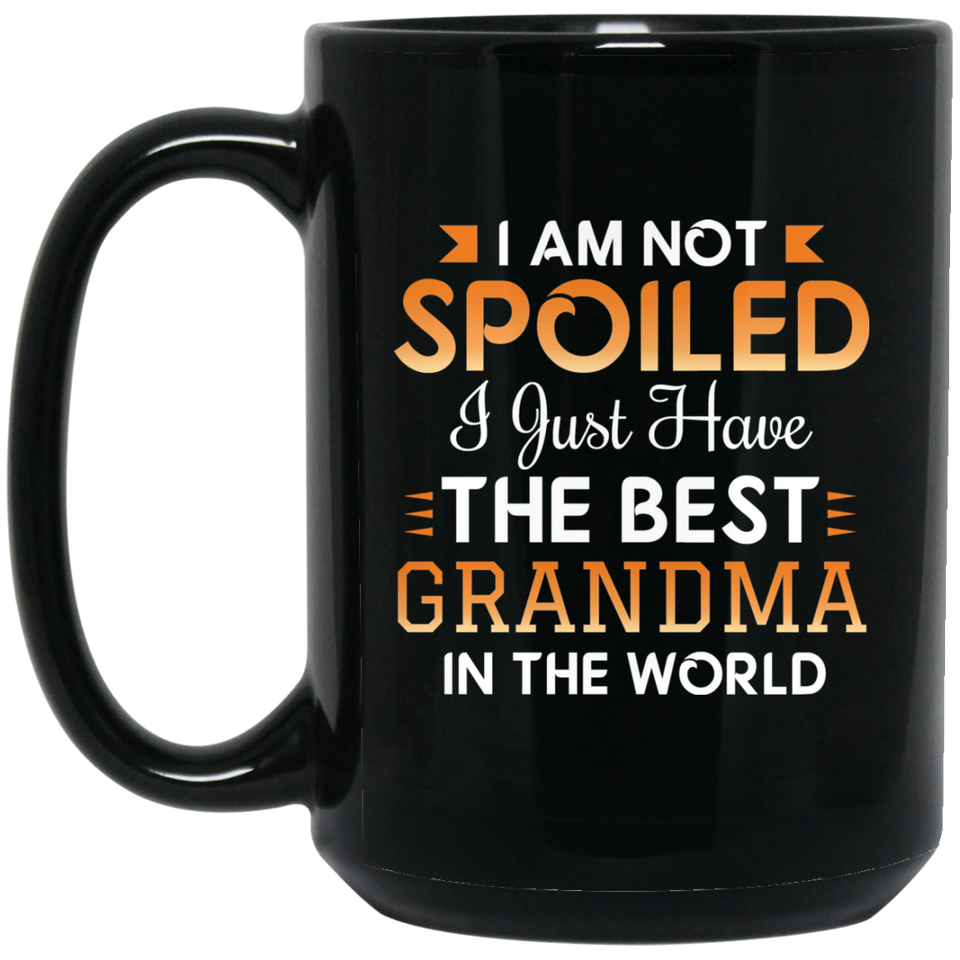 I Am Not Spoiled I Just Have The Best Grandma In The World - 15 Oz Coffee Mug Black