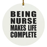 Being Nurse Makes Life Complete - Circle Ornament