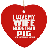 I Love My Wife More Than Pig - Heart Ornament