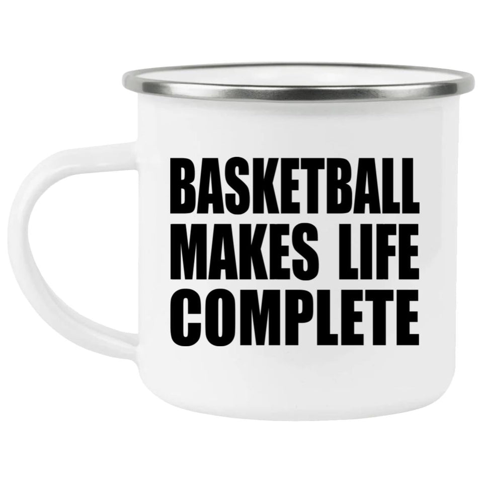 Basketball Makes Life Complete - 12oz Camping Mug