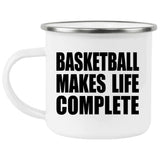 Basketball Makes Life Complete - 12oz Camping Mug