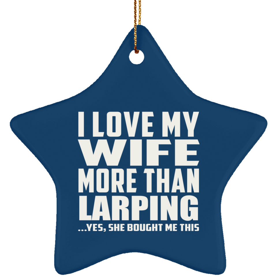I Love My Wife More Than Larping - Star Ornament