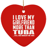 I Love My Girlfriend More Than Tuba - Heart Ornament