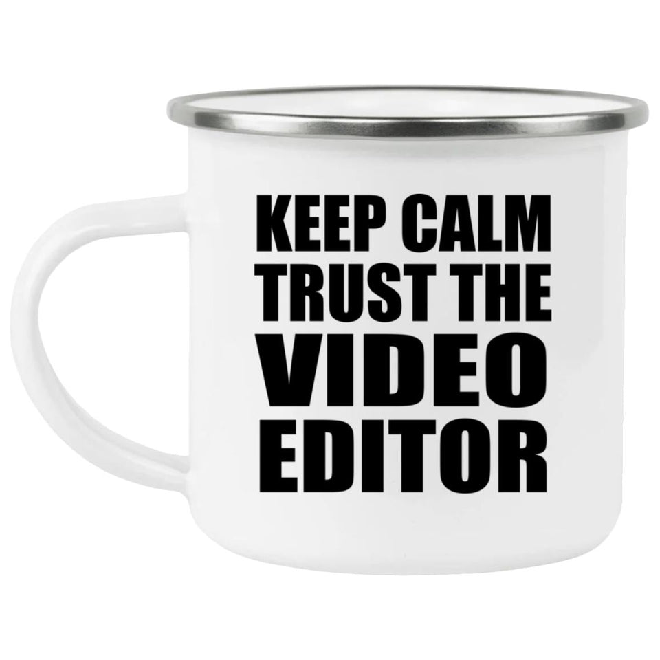 Keep Calm and Trust The Video Editor - 12oz Camping Mug