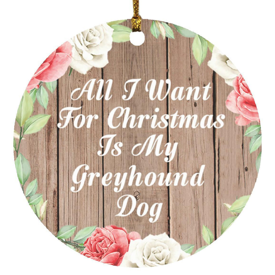 All I Want For Christmas Is My Greyhound Dog - Circle Ornament B