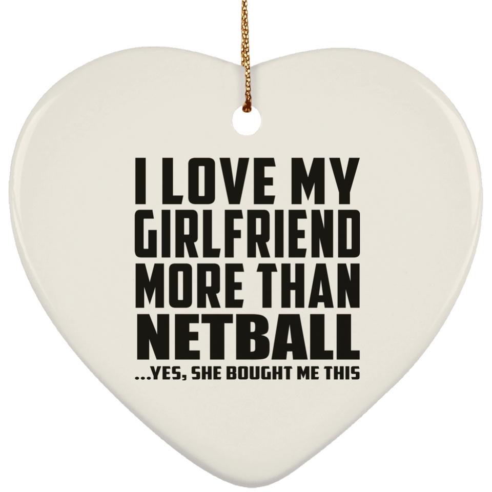 I Love My Girlfriend More Than Netball - Heart Ornament