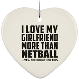 I Love My Girlfriend More Than Netball - Heart Ornament