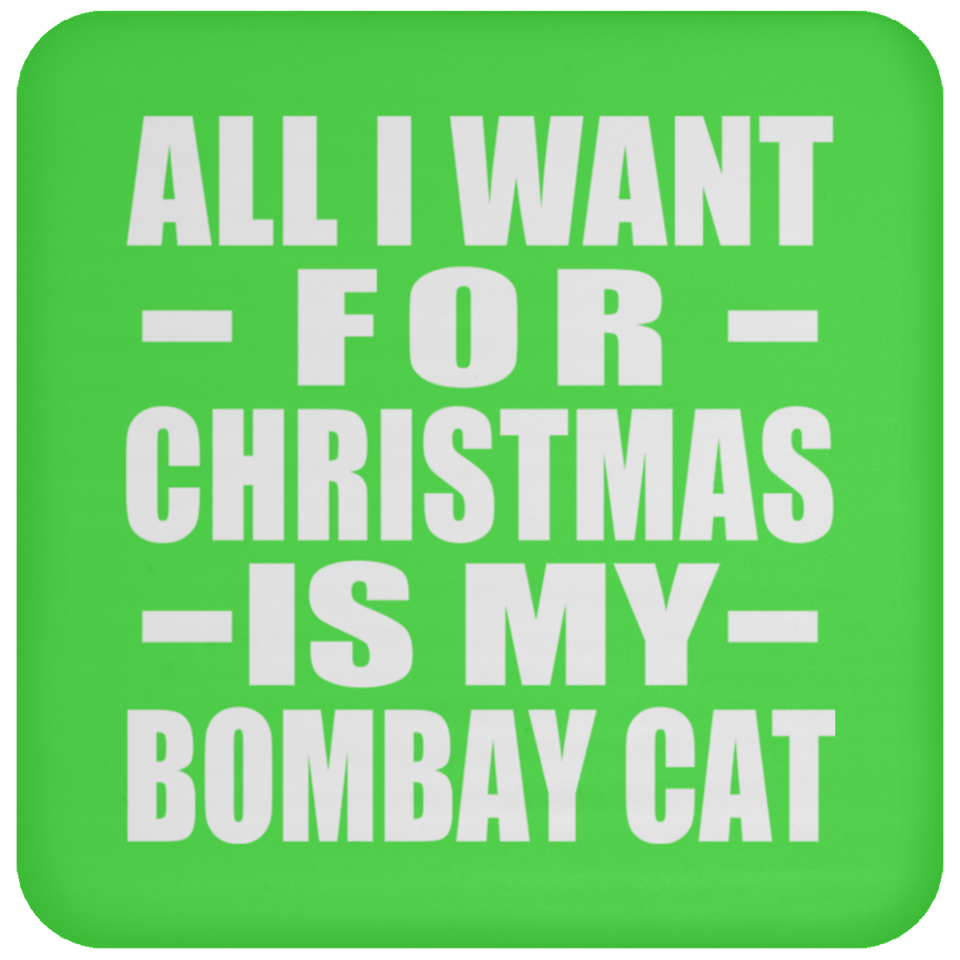 All I Want For Christmas Is My Bombay Cat - Coaster