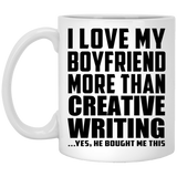 I Love My Boyfriend More Than Creative Writing - 11 Oz Coffee Mug