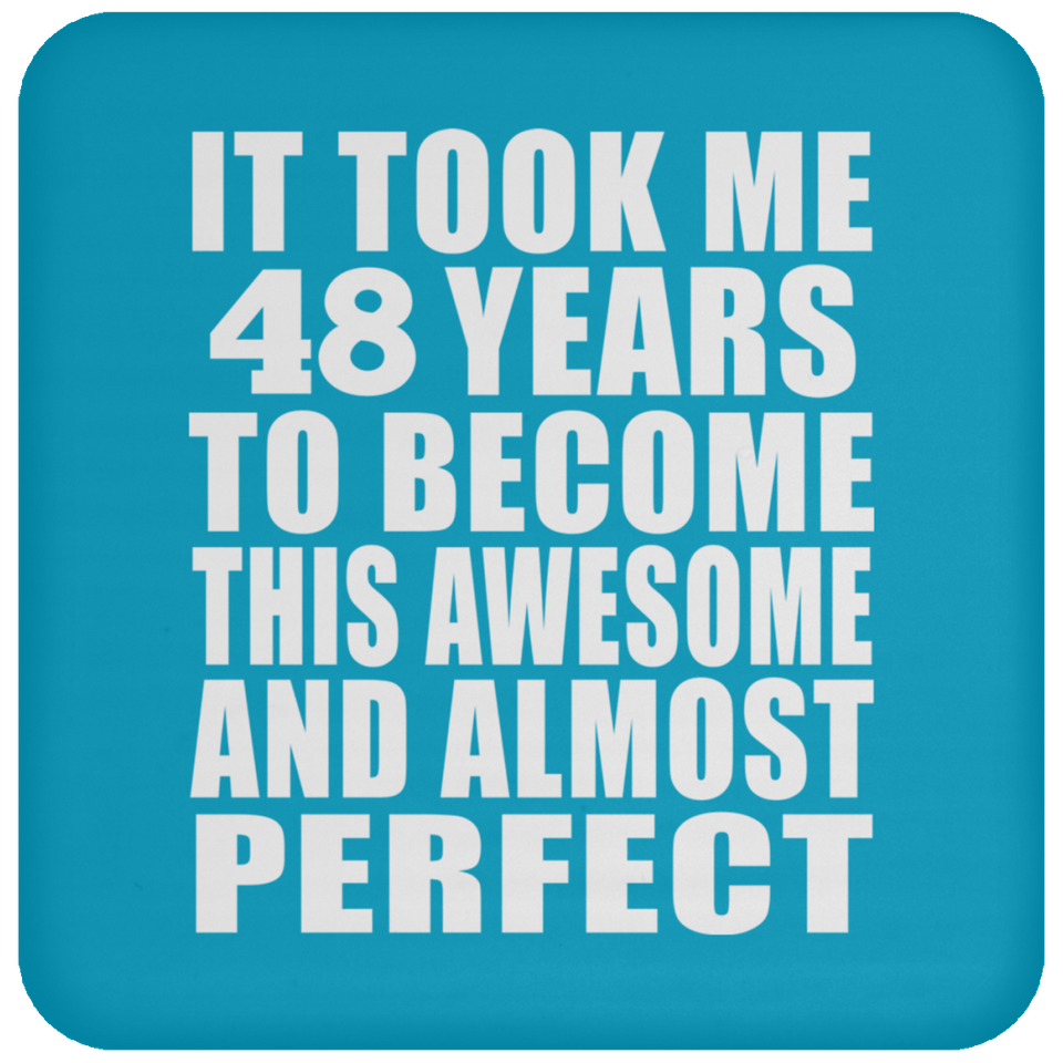 48th Birthday Took 48 Years To Become Awesome & Perfect - Drink Coaster