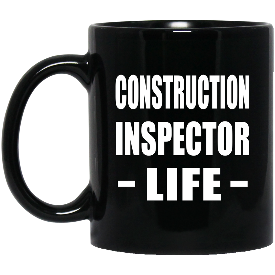 Construction Inspector Life - 11oz Coffee Mug Black