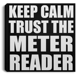 Keep Calm and Trust The Meter Reader - Canvas Square