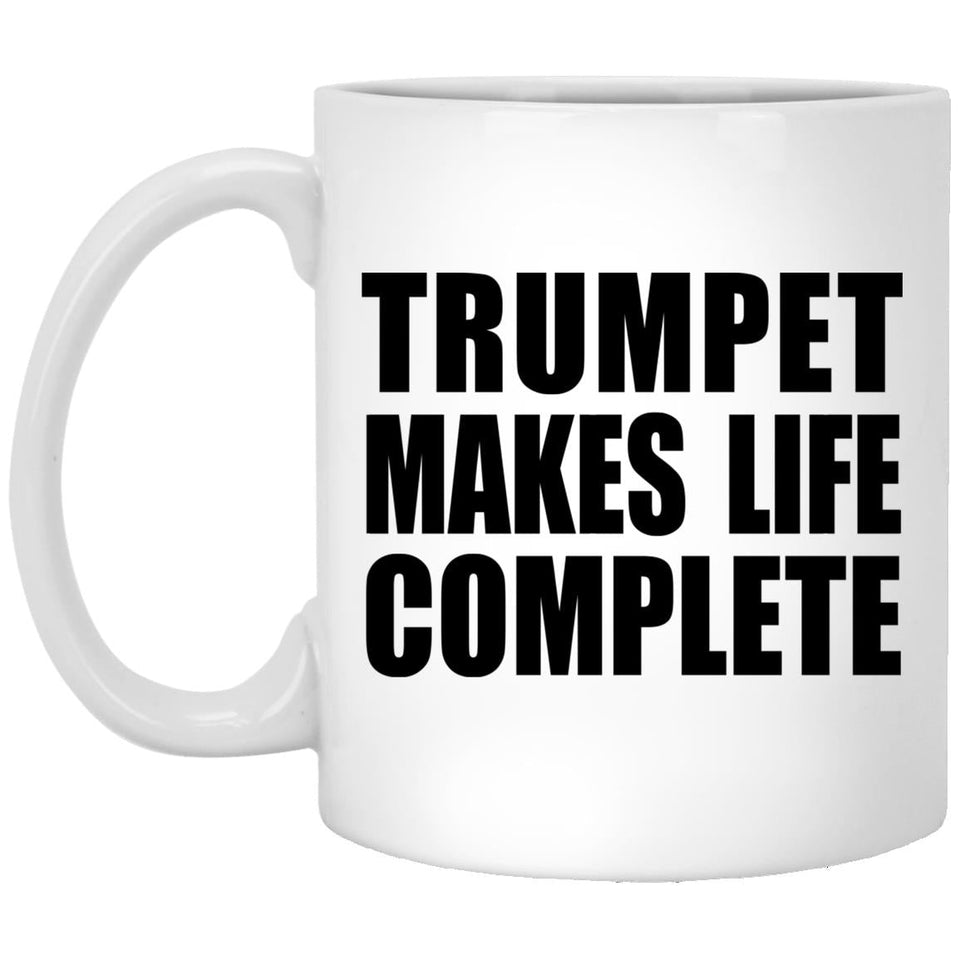 Trumpet Makes Life Complete - 11oz Coffee Mug