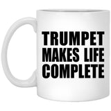 Trumpet Makes Life Complete - 11oz Coffee Mug