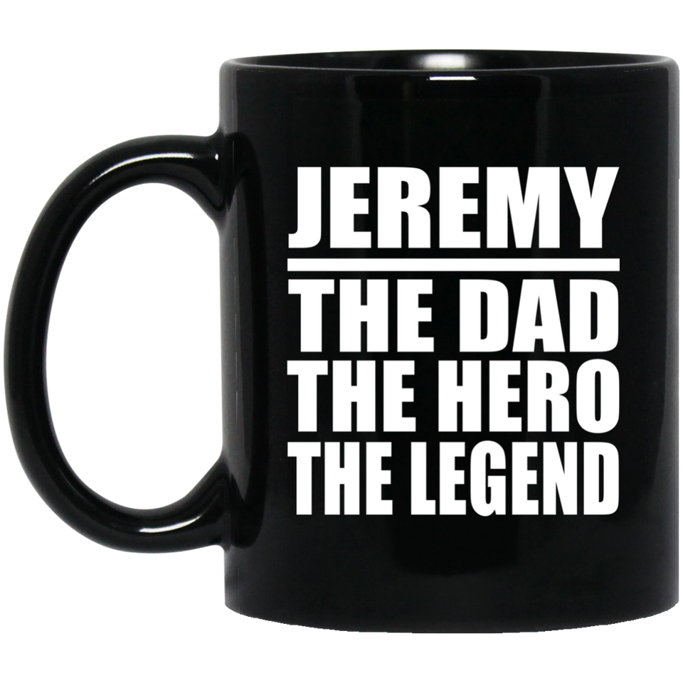 Jeremy The Dad The Hero The Legend - 11 Oz Coffee Mug Black
