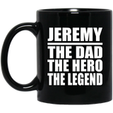 Jeremy The Dad The Hero The Legend - 11 Oz Coffee Mug Black