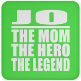 Jo The Mom The Hero The Legend - Drink Coaster