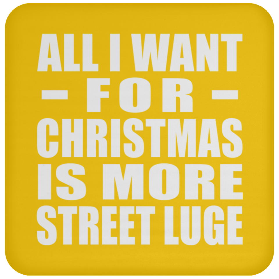 All I Want For Christmas Is More Street Luge - Coaster