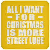 All I Want For Christmas Is More Street Luge - Coaster