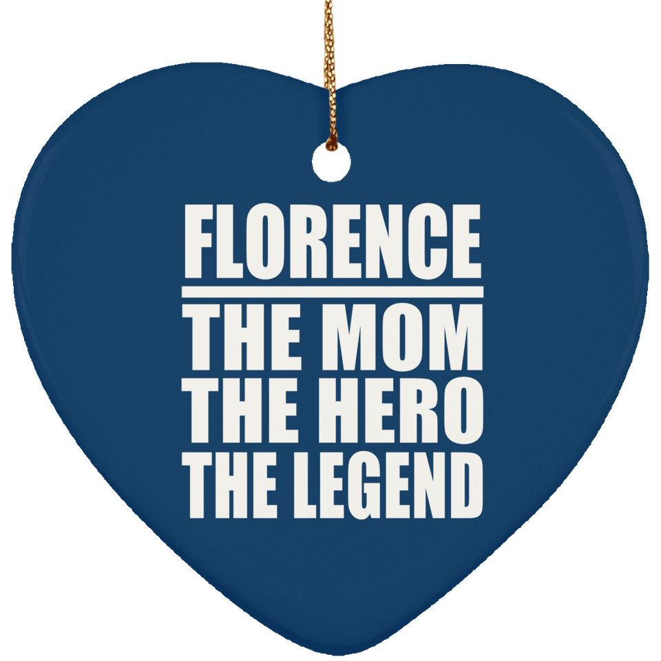 Florence The Mom The Hero The Legend - Heart Ornament