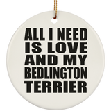 All I Need Is Love And My Bedlington Terrier - Circle Ornament