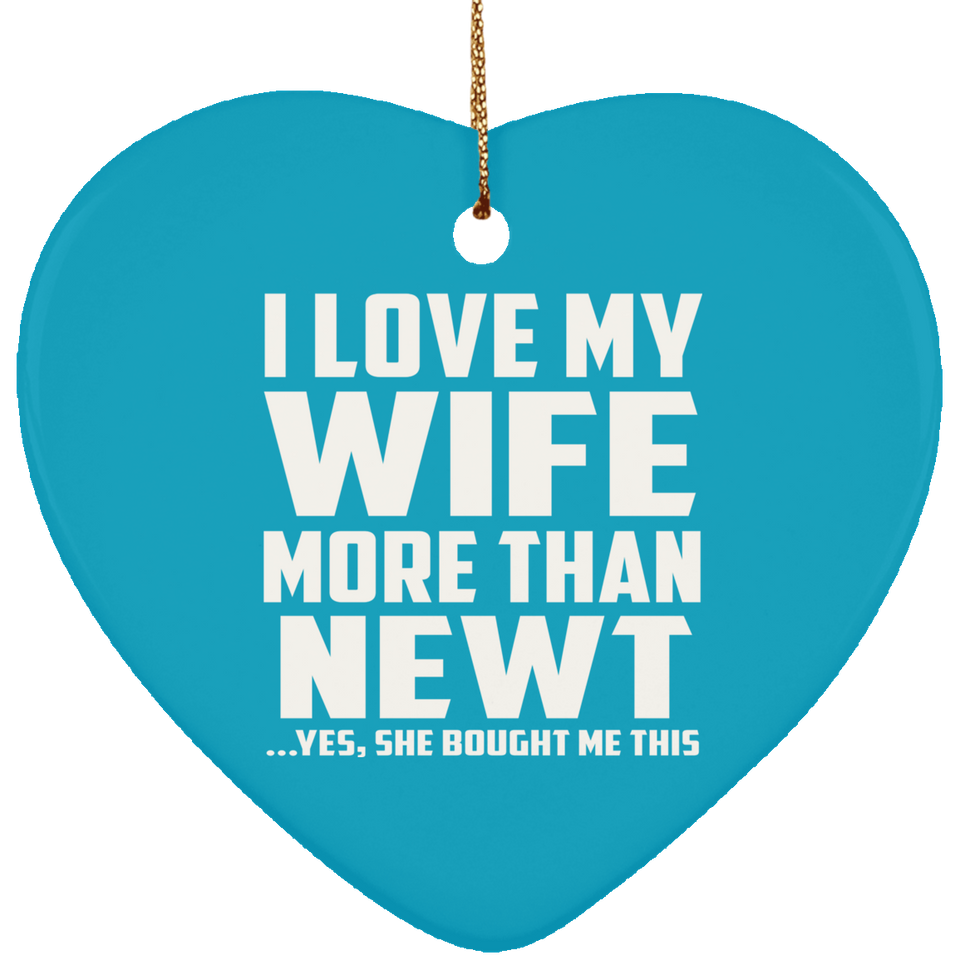 I Love My Wife More Than Newt - Heart Ornament
