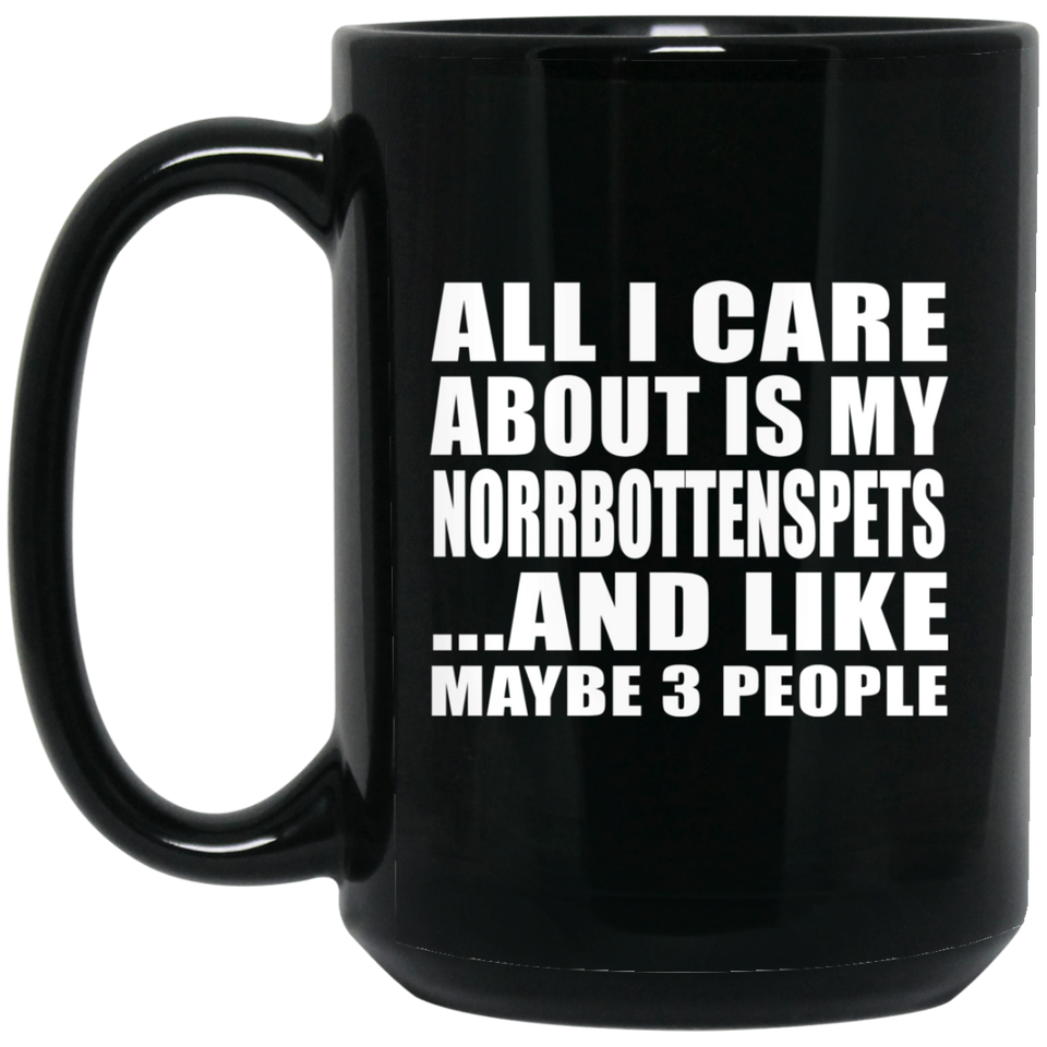 All I Care About Is My Norrbottenspets - 15 Oz Coffee Mug Black