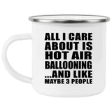 All I Care About Is Hot Air Ballooning - 12oz Camping Mug