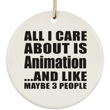 All I Care About Is Animation - Circle Ornament