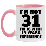 31st Birthday I'm Not 31 I'm 18 With 13 Years Experience - 11oz Accent Mug Pink
