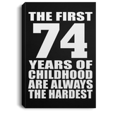 74th Birthday First 74 Years of Childhood Are The Hardest - Canvas Portrait