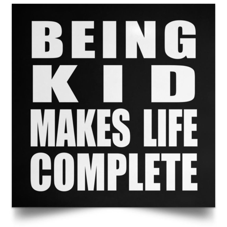 Being Kid Makes Life Complete - Poster Square