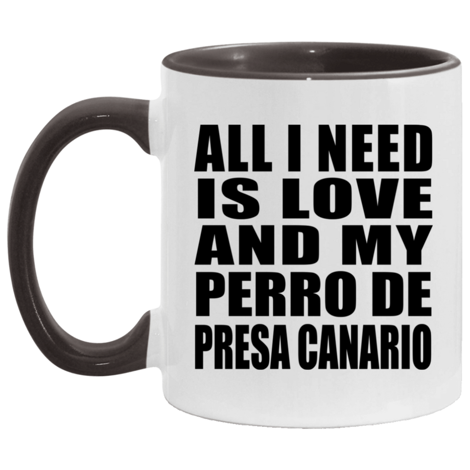 All I Need Is Love And My Perro De Presa Canario - 11oz Accent Mug Black