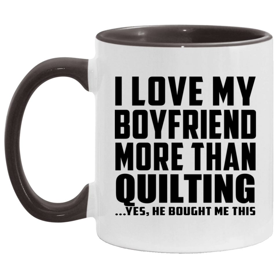 I Love My Boyfriend More Than Quilting - 11oz Accent Mug Black