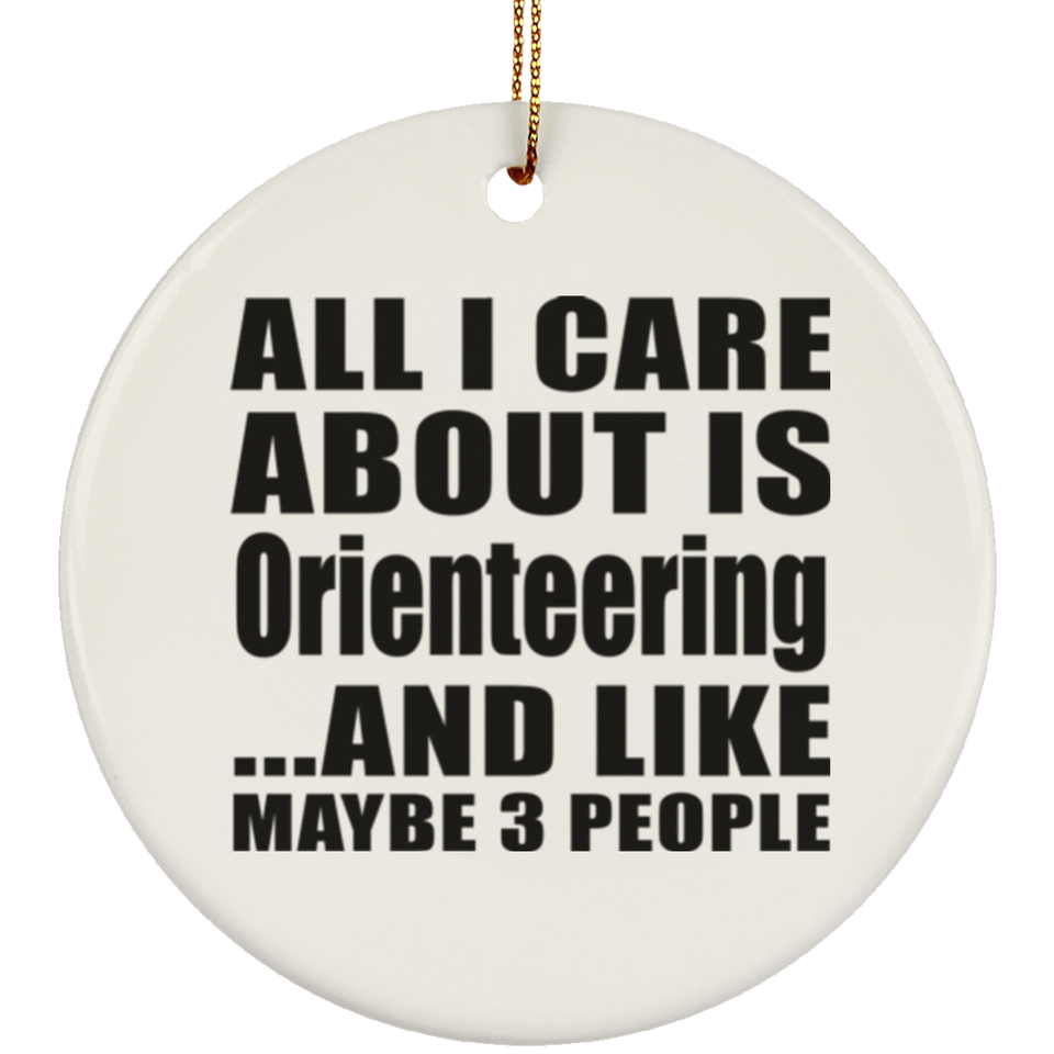 All I Care About Is Orienteering - Circle Ornament