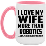 I Love My Wife More Than Robotics - 15oz Accent Mug Pink