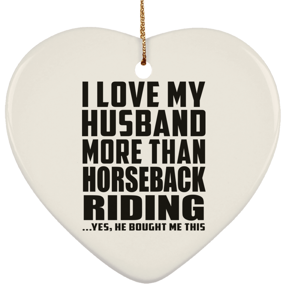 I Love My Husband More Than Horseback Riding - Heart Ornament