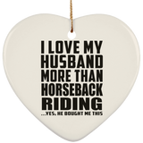 I Love My Husband More Than Horseback Riding - Heart Ornament