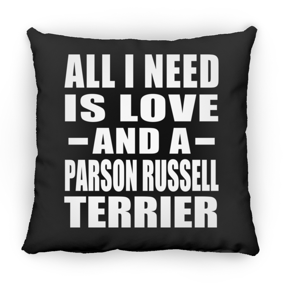 All I Need Is Love And A Parson Russell Terrier - Throw Pillow Black