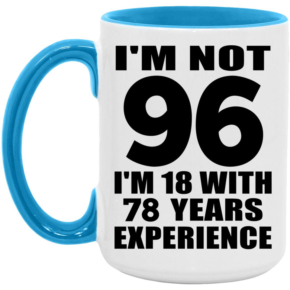 96th Birthday I'm Not 96 I'm 18 With 78 Years Experience - 15oz Accent Mug Blue