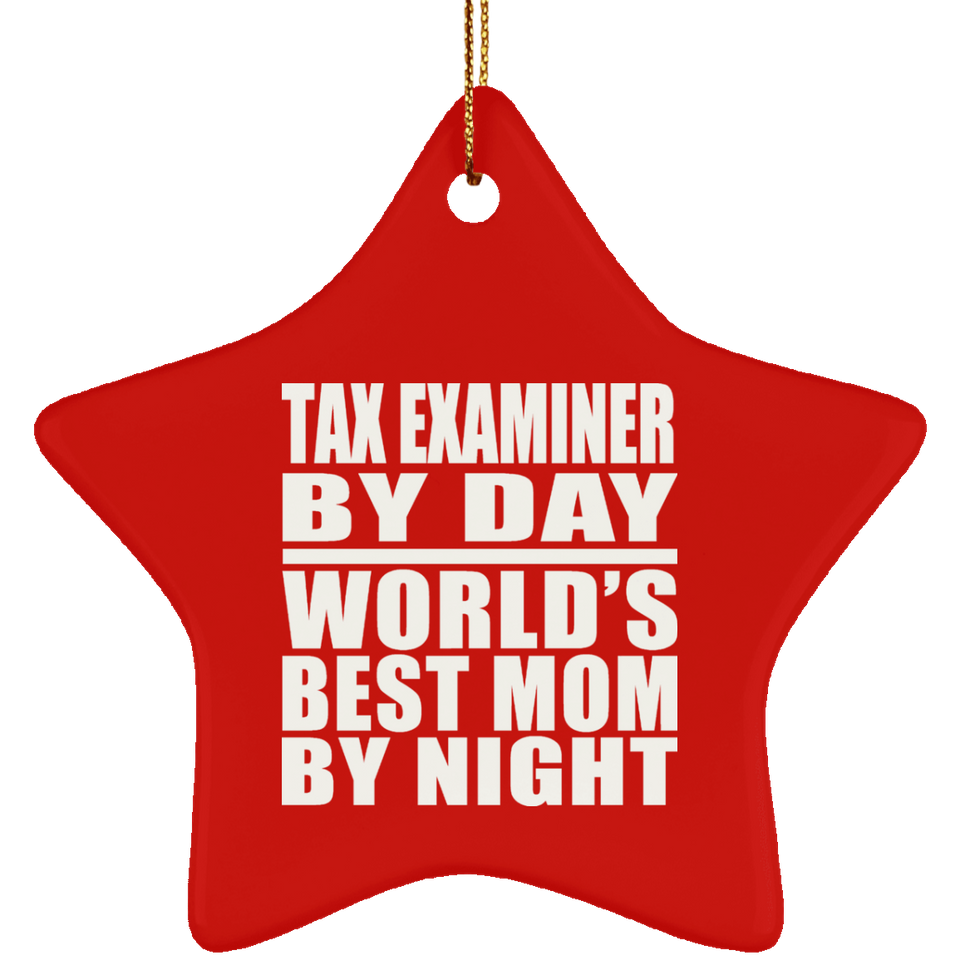 Tax Examiner By Day World's Best Mom By Night - Star Ornament