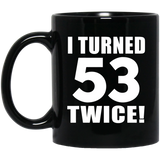 106th Birthday I Turned 53 Twice - 11oz Coffee Mug Black