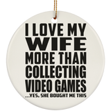 I Love My Wife More Than Collecting Video Games - Circle Ornament