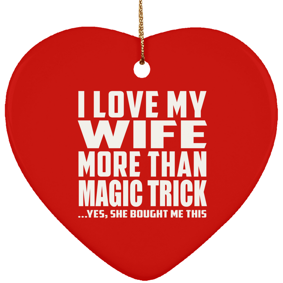 I Love My Wife More Than Magic Trick - Heart Ornament