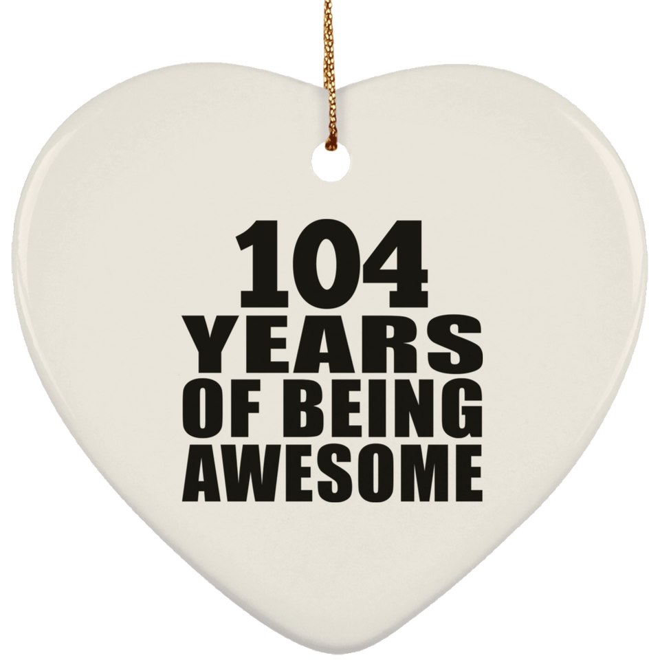 104th Birthday 104 Years Of Being Awesome - Heart Ornament