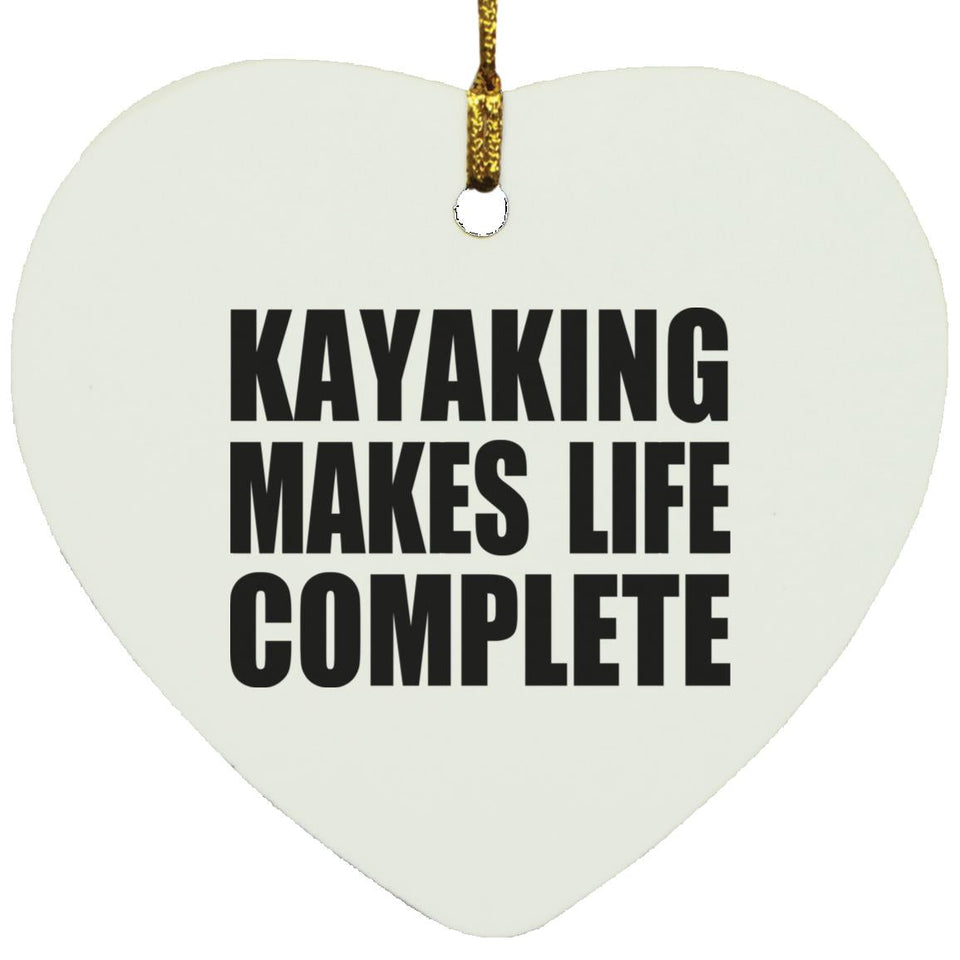 Kayaking Makes Life Complete - Heart Ornament