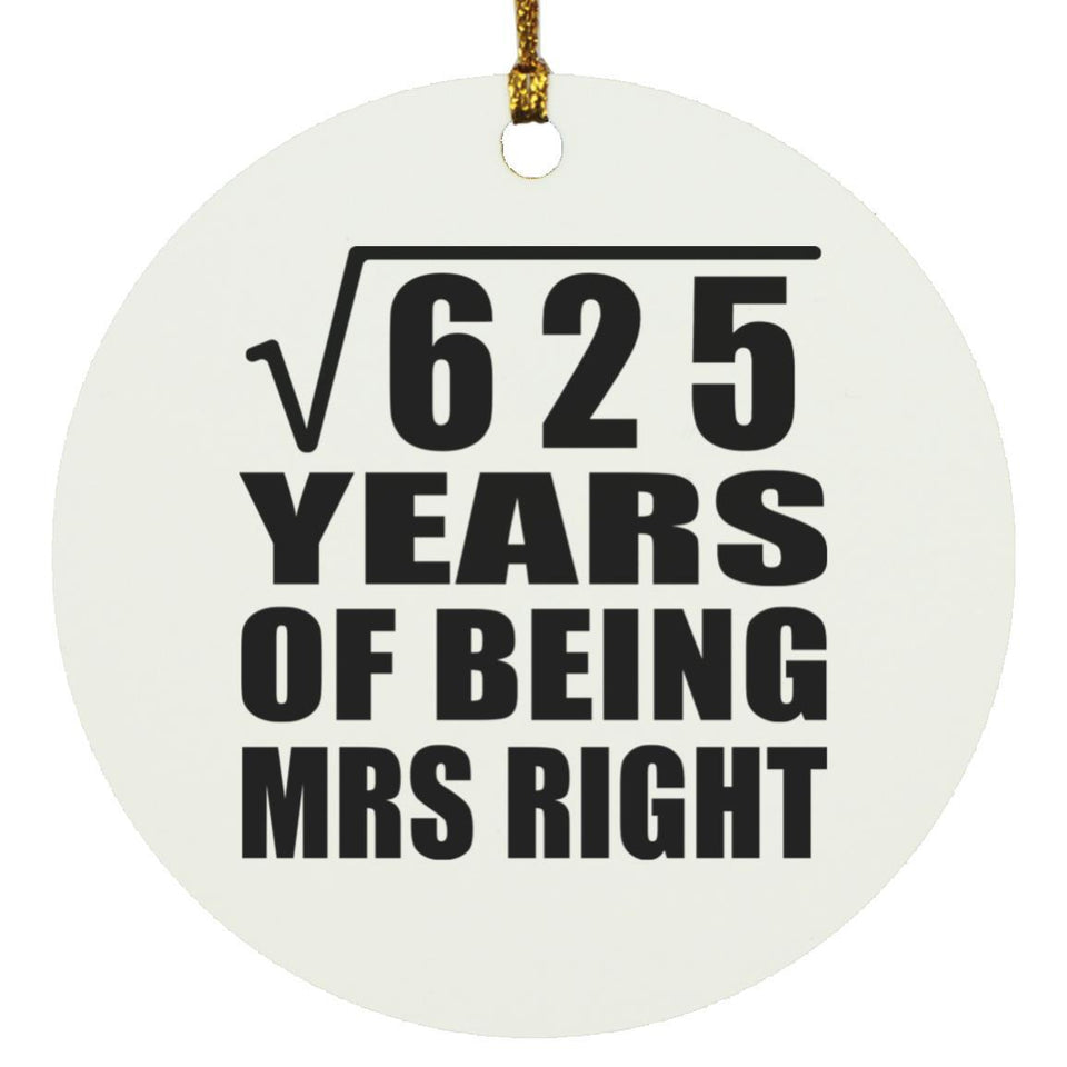 25th Anniversary Square Root of 625 Years of Being Mrs Right - Circle Ornament