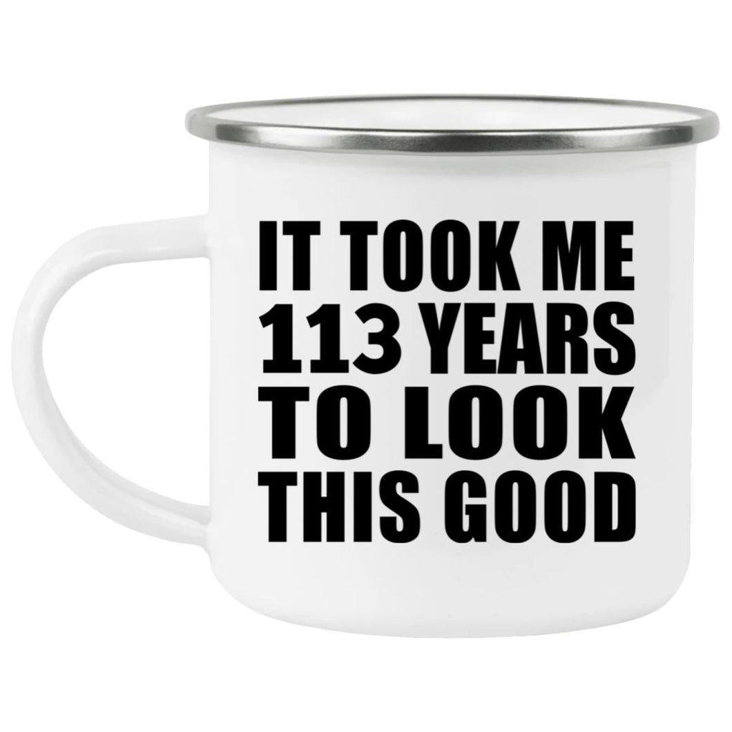 113th Birthday Took Me 113 Years To Look This Good - 12oz Camping Mug