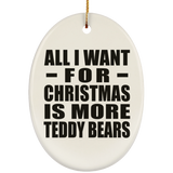 All I Want For Christmas Is More Teddy Bears - Oval Ornament